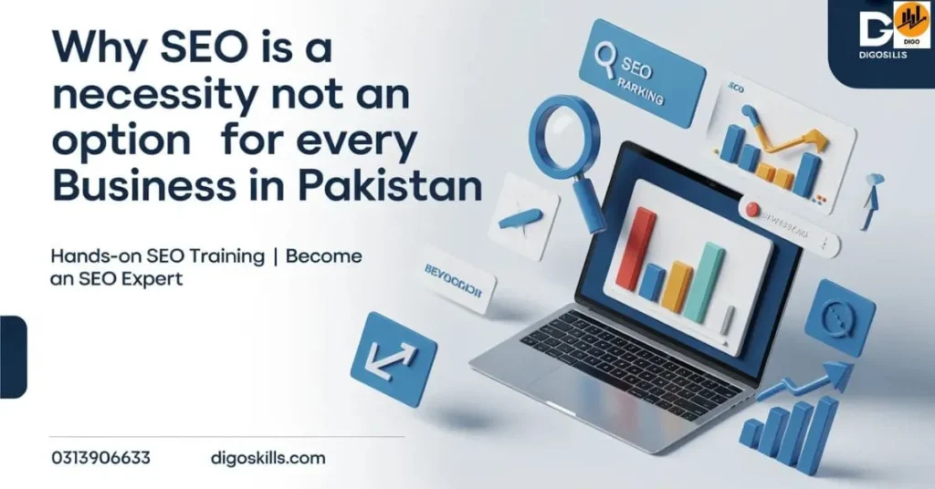 Why SEO Is a Necessity  Not an Option  for Every Business in Pakistan